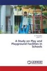Justin P. J., K. Prashanthy - A Study on Play and Playground Facilities in Schools