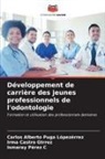 Irma Castro Gtrrez, Ismaray Pérez C, Carlos Alberto Puga Lópezérrez - Développement de carrière des jeunes professionnels de l'odontologie