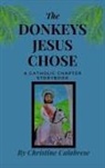 Christine Calabrese, John Calabrese - The Donkeys Jesus Chose