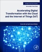 Yacine Atif, Sujith Samuel Mathew, Mathew Sujith Samuel, Zakaria Maamar, Fatos Xhafa - Accelerating Digital Transformation with the Cloud and the Internet of Things (IoT)
