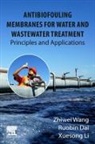 Ruobin Dai, Ruobin (Assistant Professor Dai, Xuesong Li, Xuesong (Associate Professor Li, Zhiwei Wang, Zhiwei (Dean Wang - Antibiofouling Membranes for Water and Wastewater Treatment