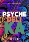 Matthias Gross - Psychedelika: Reisen an die Grenzen des Bewusstseins