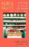 Catherine Joy White, Catherine Joy White - Rebel Takes: On the Future of Food