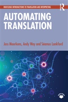 Séamus Lankford, Joss Moorkens, Joss Way Moorkens, Andy Way, Way Andy - Automating Translation
