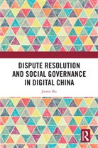 Jieren Hu - Dispute Resolution and Social Governance in Digital China