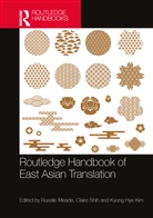 Ruselle Shih Meade, Kyung Hye Kim, Ruselle Meade, Claire Shih - Routledge Handbook of East Asian Translation