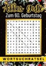 Isamrätsel Verlag - Alles Gute zum 60. Geburtstag - Wortsuchrätsel | 60 geburtstagsgeschenk mann frau | 60 geschenke für männer, frauen, freundin, freund