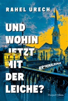 Rahel Urech - Und wohin jetzt mit der Leiche?