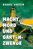 Rahel Urech - Macht, Mord und Gartenzwerge