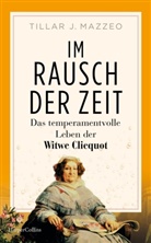 Tilar Mazzeo - Im Rausch der Zeit. Das temperamentvolle Leben der Witwe Clicquot
