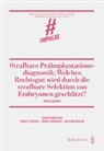 Sandra Hunziker, Cordula Lötscher, Thurnherr, Daniel Thurnherr, Wolfgang Wohlers - Strafbare Präimplantationsdiagnostik: Welches Rechtsgut wird durch die strafbare Selektion von Embryonen geschützt?