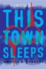 Dennis E Staples, Dennis E. Staples - This Town Sleeps