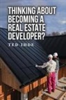 Ted Ihde - Thinking About Becoming a Real Estate Developer?
