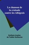 Guilhem Anelier, de Tudèle Guillaume - La chanson de la croisade contre les Albigeois
