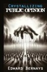 Edward Bernays - Crystallizing Public Opinion