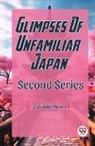 Lafcadio Hearn - Glimpses Of Unfamilar Japan Second Series