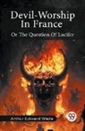 Arthur Edward Waite - Devil-Worship In France Or The Question Of Lucifer