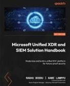 Raghu Boddu, Sami Lamppu, Rod Trent - Microsoft Unified XDR and SIEM Solution Handbook