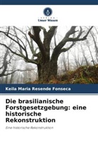 Keila Maria Resende Fonseca - Die brasilianische Forstgesetzgebung: eine historische Rekonstruktion
