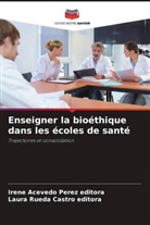 Irene Acevedo Perez   editora, Irene Acevedo Perez editora, Laura Rueda Castro Editora - Enseigner la bioéthique dans les écoles de santé