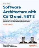 Francesco Abbruzzese, Gabriel Baptista - Software Architecture with C# 12 and .NET 8 - Fourth Edition
