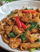 Kelly Johnson - 50 Stir-Fry Recipes for Home