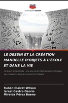 Israel Castro Osorio, Rubén Clairat Wilson, Mirelda Pérez Bueno - LE DESSIN ET LA CRÉATION MANUELLE D'OBJETS À L'ÉCOLE ET DANS LA VIE