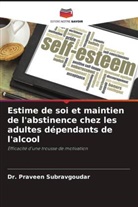 Dr. Praveen Subravgoudar, Praveen Subravgoudar - Estime de soi et maintien de l'abstinence chez les adultes dépendants de l'alcool