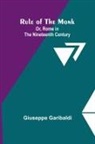 Giuseppe Garibaldi - Rule of the Monk; Or, Rome in the Nineteenth Century