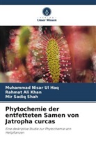 Rahmat Ali Khan, Mir Shah, Mir Sadiq Shah, Muhammad Nisar Ul Haq - Phytochemie der entfetteten Samen von Jatropha curcas