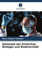 Berry Kapya Lubamba - Elemente der klinischen Biologie und Biodiversität