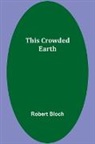 Robert Bloch - This Crowded Earth