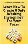 Shakruddin Khan - Learn How To Create A Safe Working Environment For Your Team