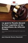 José Eduardo Moreno Maestrelli - La guerre fiscale devant la Cour suprême et les propositions de réforme fiscale