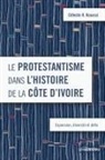Célestin K. Kouassi - Le protestantisme dans l'histoire de la Côte d'Ivoire