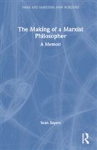 Sean Sayers - Making of a Marxist Philosopher