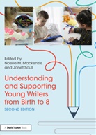 Noella M. (Charles Sturt University Mackenzie, Noella Mackenzie, Noella M. Mackenzie, Janet Scull - Understanding and Supporting Young Writers From Birth to 8