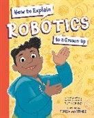 Teresa Martinez, Ruth Spiro - How to Explain Robotics to a Grown-Up