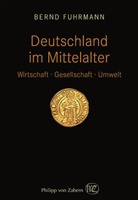 Bernd Fuhrmann - Deutschland im Mittelalter