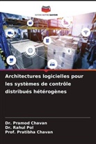 Dr. Pramod Chavan, Pramod Chavan, Pratibha Chavan, Prof. Pratibha Chavan, Dr. Rahul Pol, Rahul Pol - Architectures logicielles pour les systèmes de contrôle distribués hétérogènes