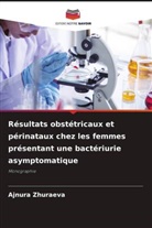 Ajnura Zhuraeva - Résultats obstétricaux et périnataux chez les femmes présentant une bactériurie asymptomatique