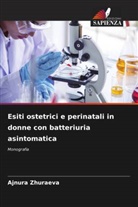 Ajnura Zhuraeva - Esiti ostetrici e perinatali in donne con batteriuria asintomatica