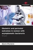 Ajnura Zhuraeva - Obstetric and perinatal outcomes in women with asymptomatic bacteruria