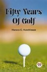 Horace G. Hutchinson - Fifty Years Of Golf