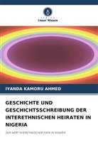 Iyanda Kamoru Ahmed - GESCHICHTE UND GESCHICHTSSCHREIBUNG DER INTERETHNISCHEN HEIRATEN IN NIGERIA
