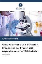 Ajnura Zhuraeva - Geburtshilfliche und perinatale Ergebnisse bei Frauen mit asymptomatischer Bakteriurie