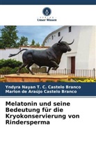 de Araújo Castelo, Marlon de Araújo Castelo Branco, Yndyra Nayan T C Castelo Branco, Yndyra Nayan T. C. Castelo Branco - Melatonin und seine Bedeutung für die Kryokonservierung von Rindersperma