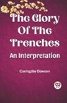 Coningsby Dawson - The Glory Of The Trenches An Interpretation