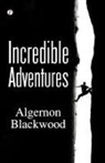 Algernon Blackwood - Incredible Adventures