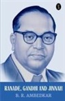 B. R. Ambedkar - Ranade, Gandhi And Jinnah